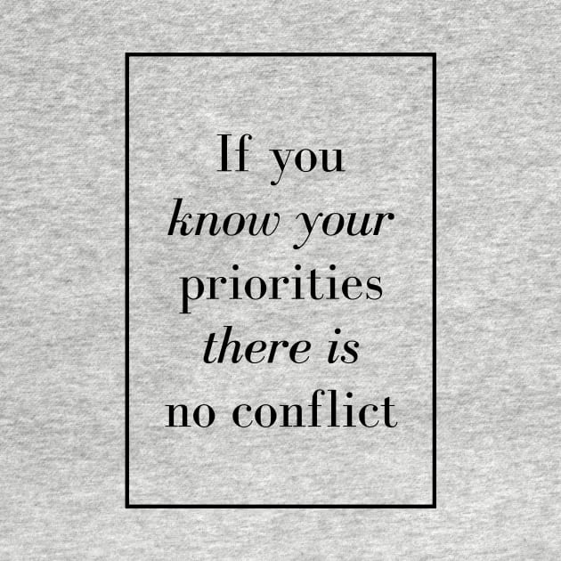 If you know your priorities there is no conflict - Spiritual Quote by Spritua